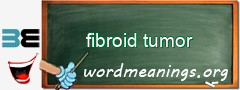 WordMeaning blackboard for fibroid tumor